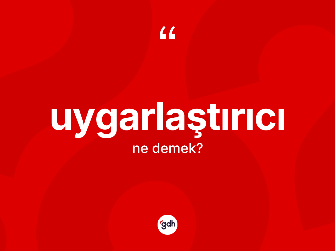 Uygarlaştırıcı kelimesinin sözlükteki tanımı nedir? Uygarlaştırıcının TDK'ya göre anlamı nedir?