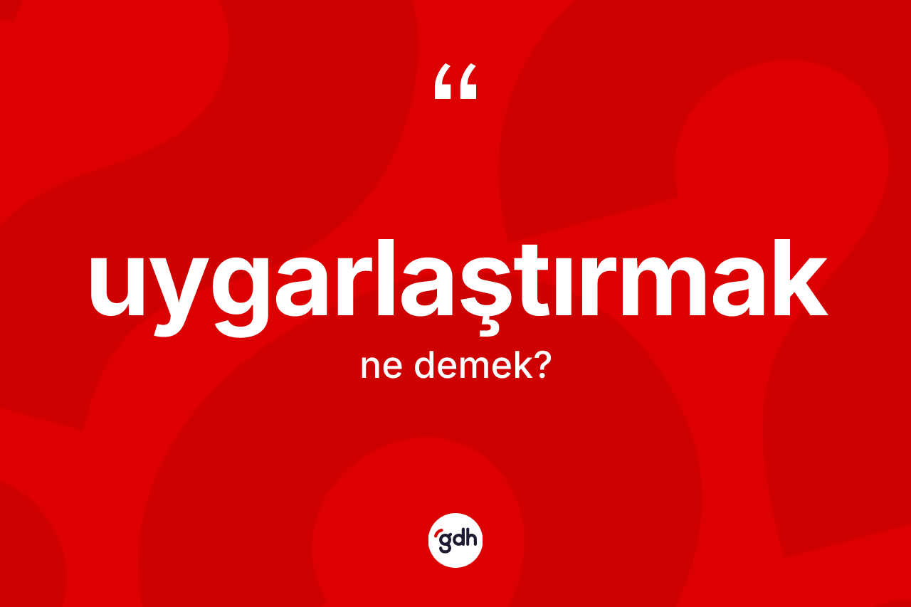 Uygarlaştırmak kelimesi ne anlama gelir? Uygarlaştırmağın sözlükteki anlamı nedir?