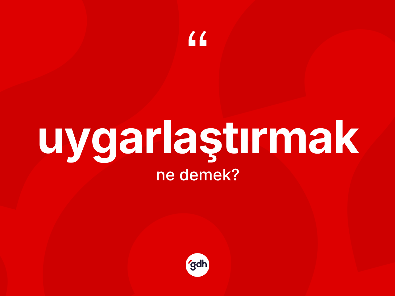 Uygarlaştırmak kelimesi ne anlama gelir? Uygarlaştırmağın sözlükteki anlamı nedir?