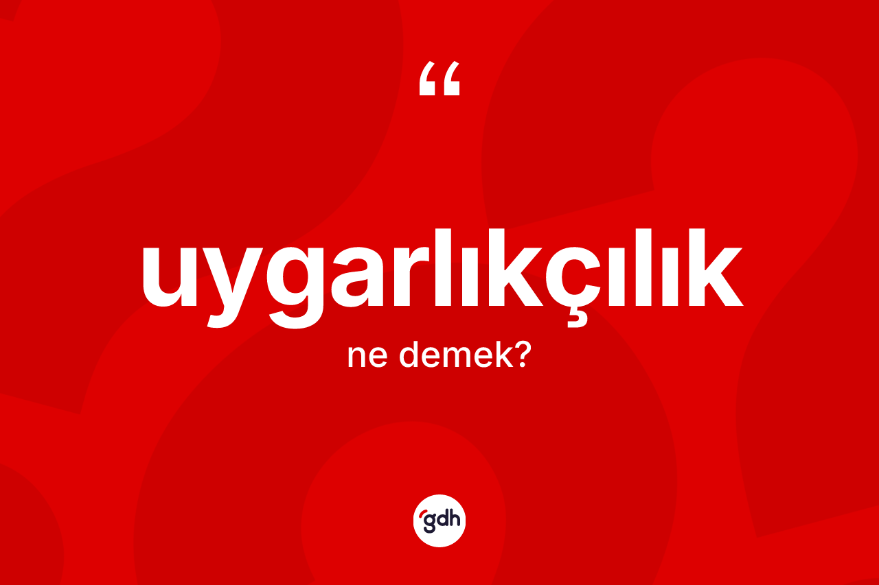 Uygarlıkçılık kelimesinin tanımı nedir? Uygarlıkçılığın TDK'ya göre anlamı nedir?