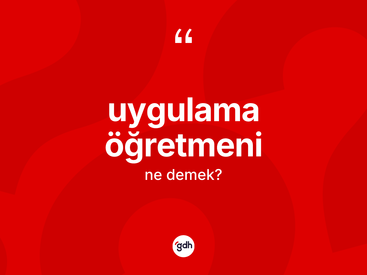 Uygulama öğretmeni ne demek? Uygulama öğretmeninin kısaca tanımı nedir?
