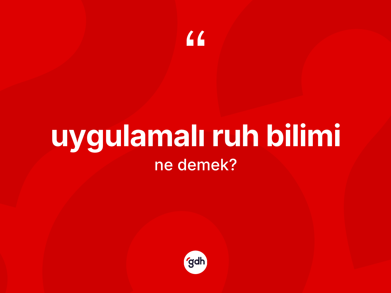 Uygulamalı ruh bilimi kelimesi ne demek? Uygulamalı ruh bilimi kelimesinin özellikleri nelerdir?