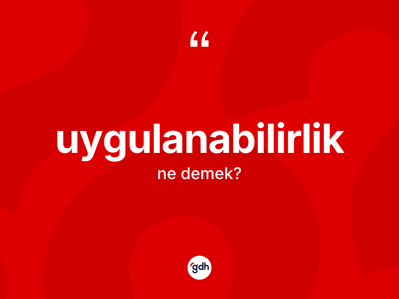 Uygulanabilirlik kelimesi ne anlama gelir? Uygulanabilirliğin halk arasındaki kullanımı nasıldır?