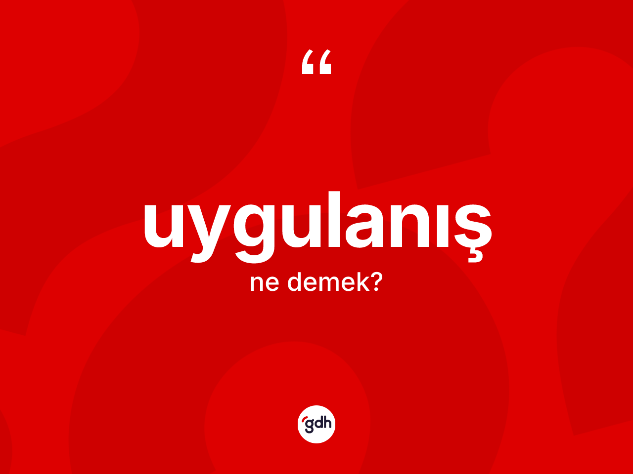 Uygulanış kelimesi nedir? Uygulanışın TDK'ya göre anlamı nedir?