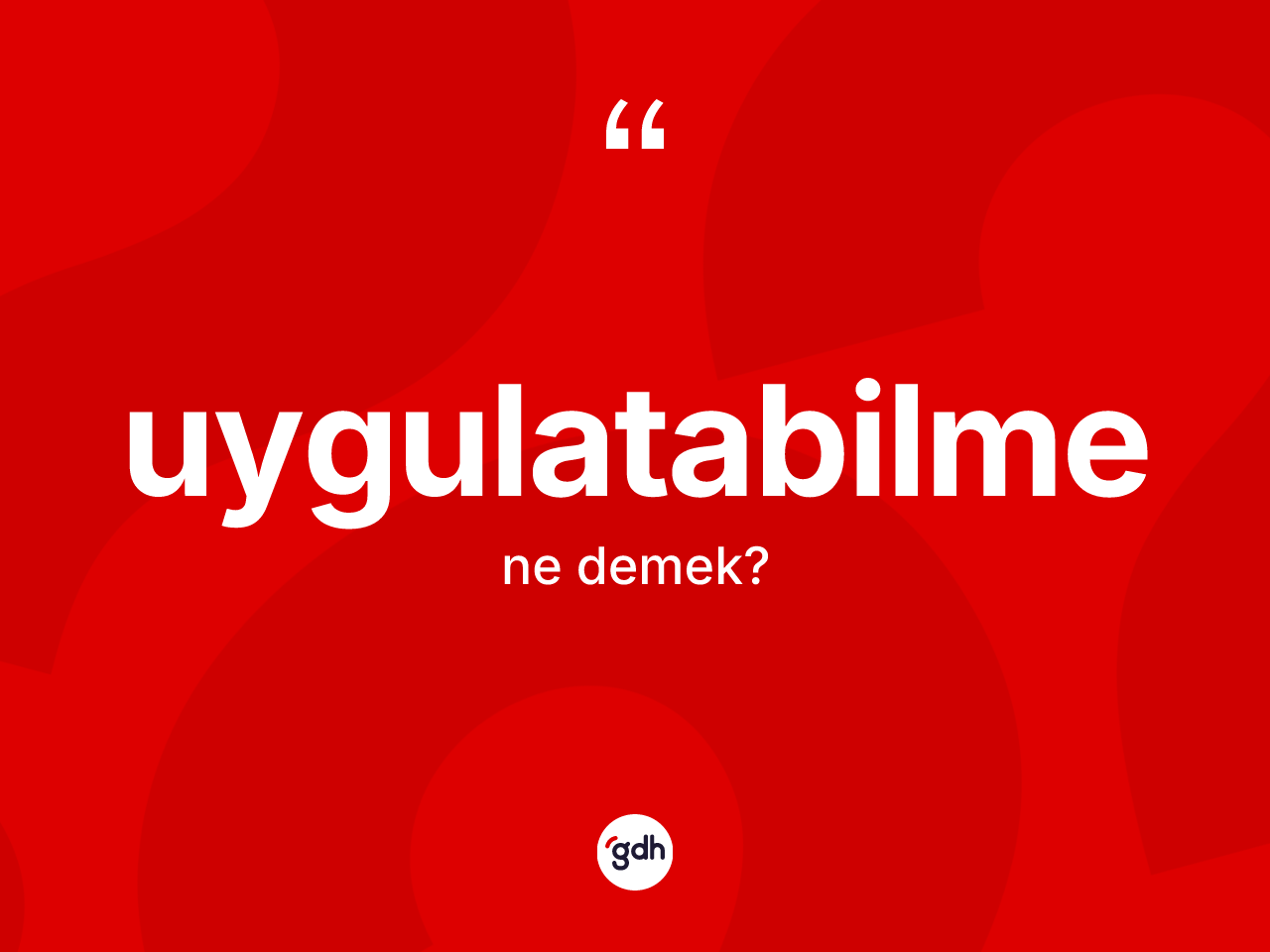Uygulatabilme ne demek? Uygulatabilme kelimesinin özellikleri nelerdir?