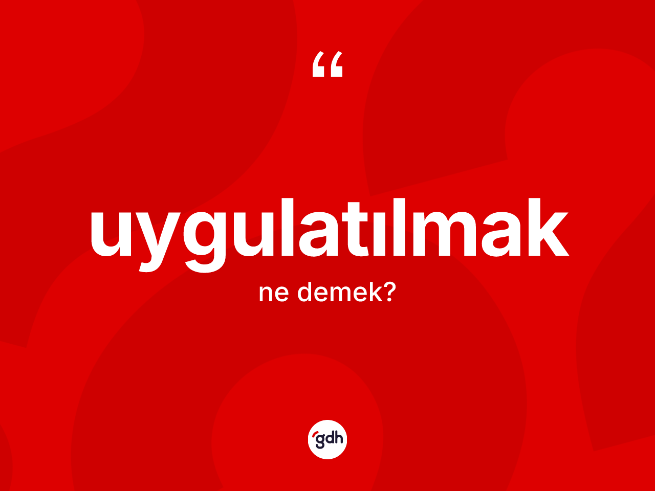 Uygulatılmak kelimesi ne anlama gelir? Uygulatılmağın sözlükteki anlamı nedir?