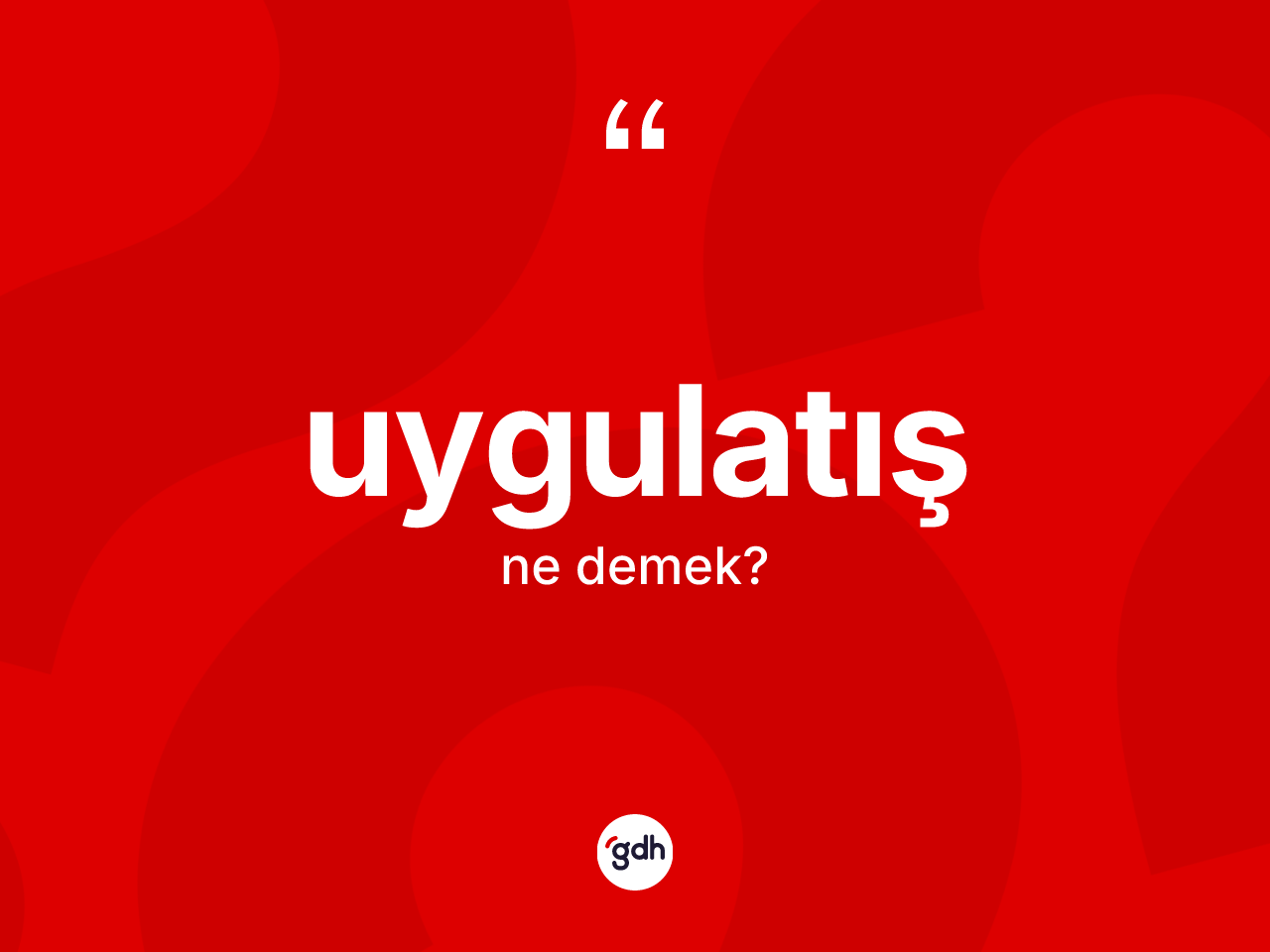 Uygulatış kelimesinin anlamı nedir? Uygulatış kelimesinin TDK'ya göre açıklaması nedir?