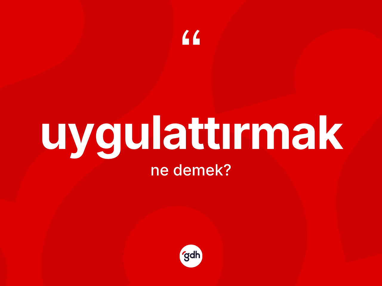 Uygulattırmak kelimesinin anlamı nedir? Uygulattırmağın halk arasındaki kullanımı nasıldır?