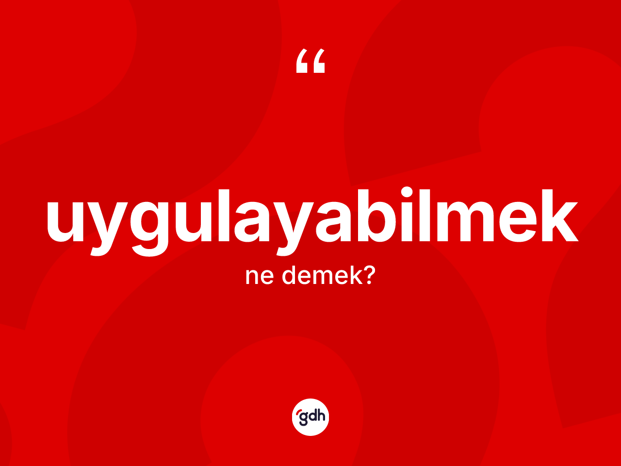 Uygulayabilmek kelimesi ne demek? Uygulayabilmeğin TDK'ya göre anlamı nedir?