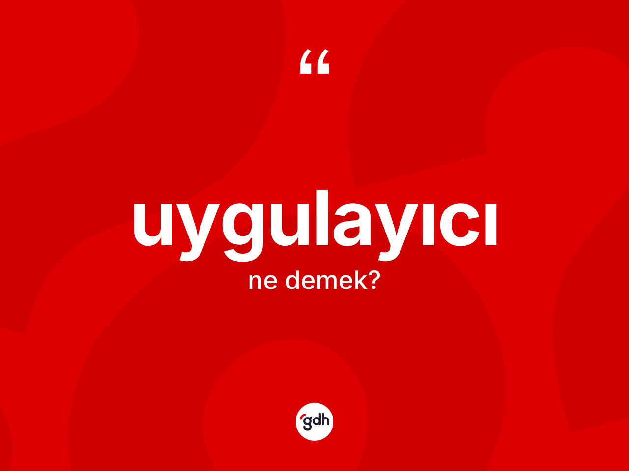 Uygulayıcı kelimesinin sözlükteki tanımı nedir? Uygulayıcının TDK'ya göre anlamı nedir?