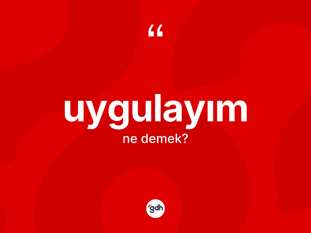 Uygulayım kelimesi ne demek? Uygulayımın TDK'ya göre anlamı nedir?