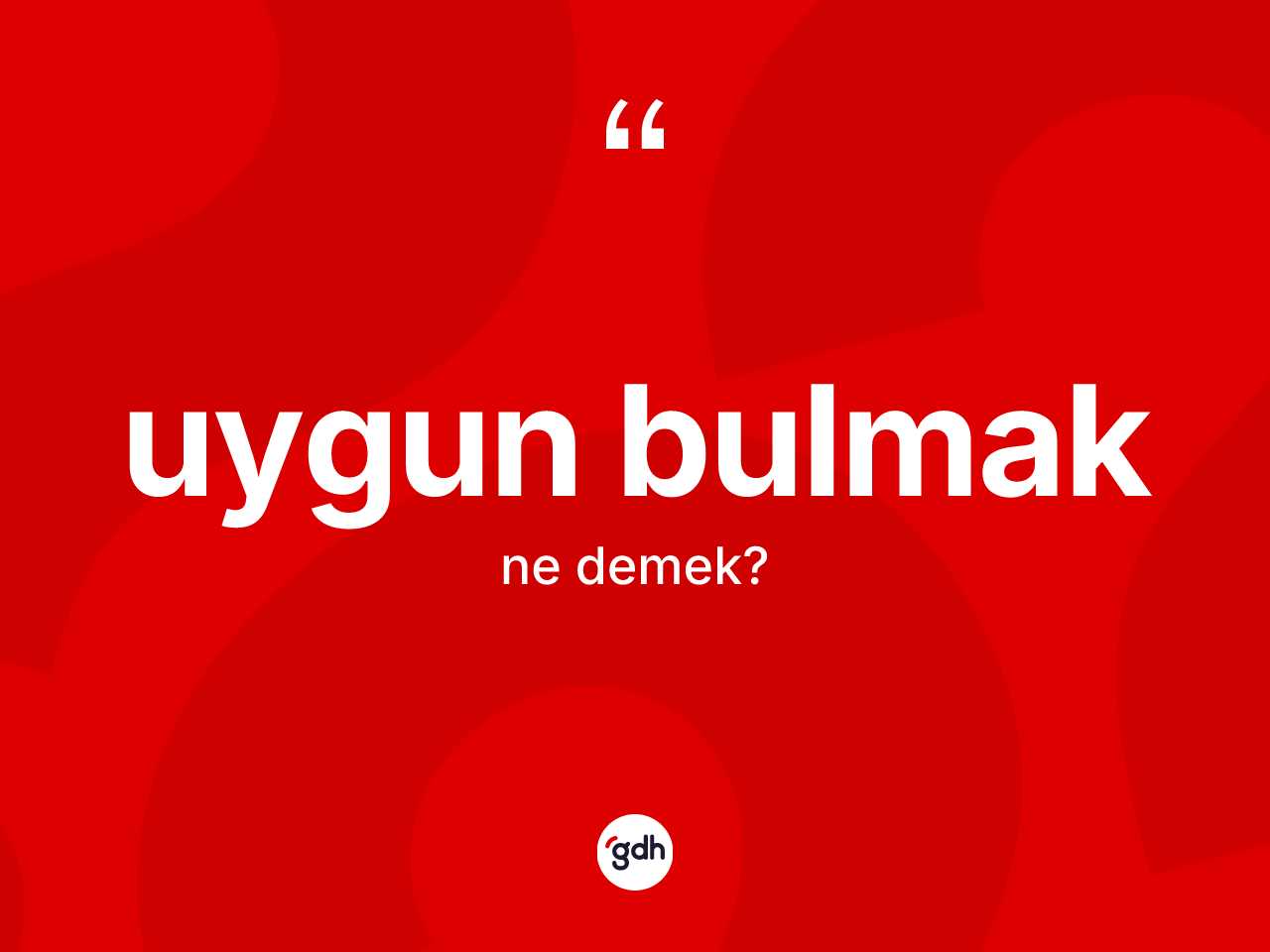 Uygun bulmak ifadesinin kısaca anlamı nedir? Uygun bulmak sözü nerede kullanılır?