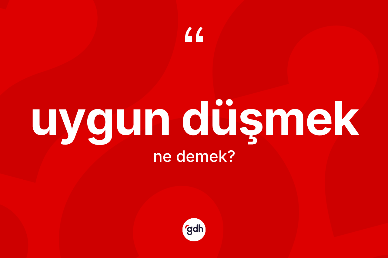 Uygun düşmek ifadesinin tanımı nedir? Uygun düşmek ifadesinin sözlük anlamı nedir?
