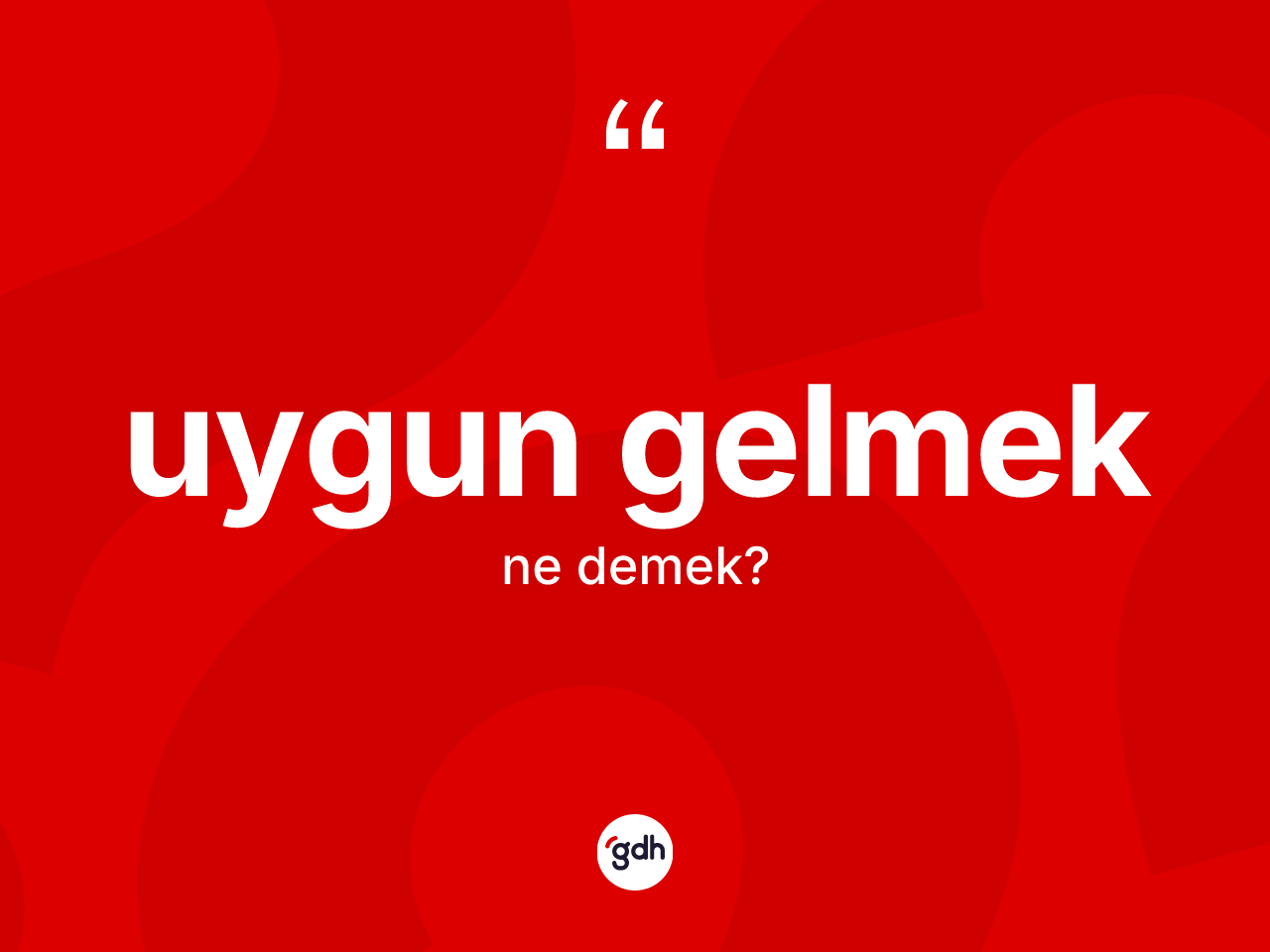 Uygun gelmek sözü nedir? Uygun gelmek ifadesinin TDK anlamı nedir?