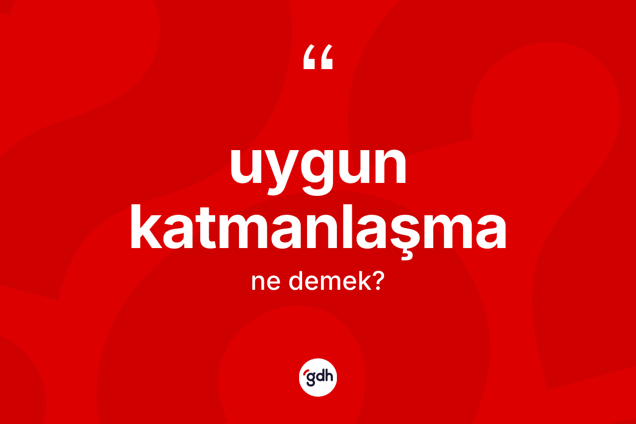 Uygun katmanlaşma kelimesinin sözlükteki tanımı nedir? Uygun katmanlaşmanın sözlükteki anlamı nedir?