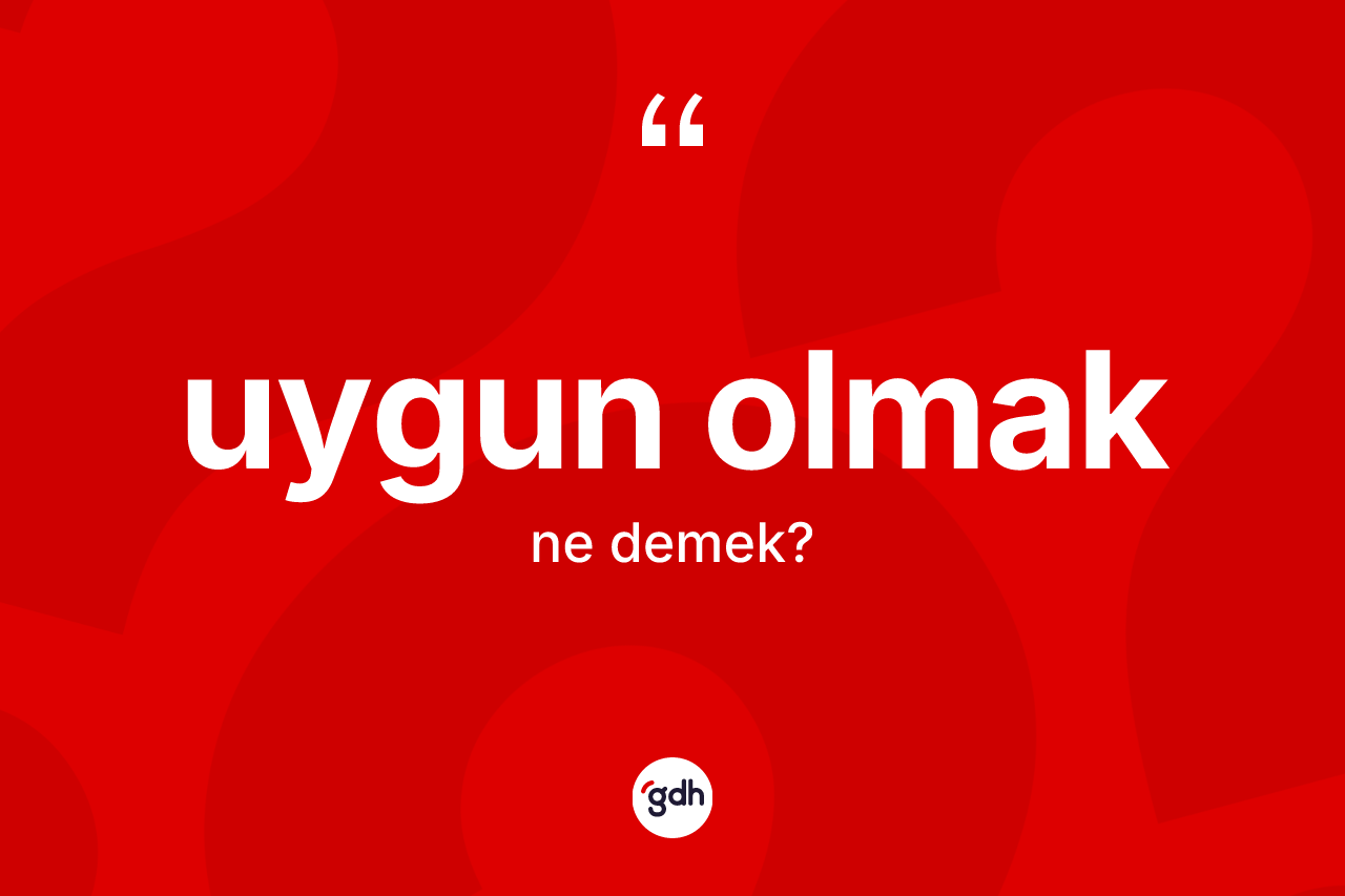 Uygun olmak ifadesi neyi anlatır? Uygun olmak ifadesi hangi durumlarda kullanılır?