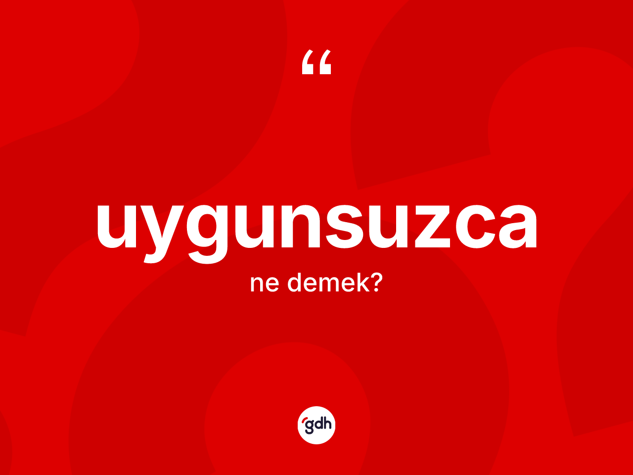 Uygunsuzca kelimesinin sözlükteki tanımı nedir? Uygunsuzca kelimesinin özellikleri nelerdir?