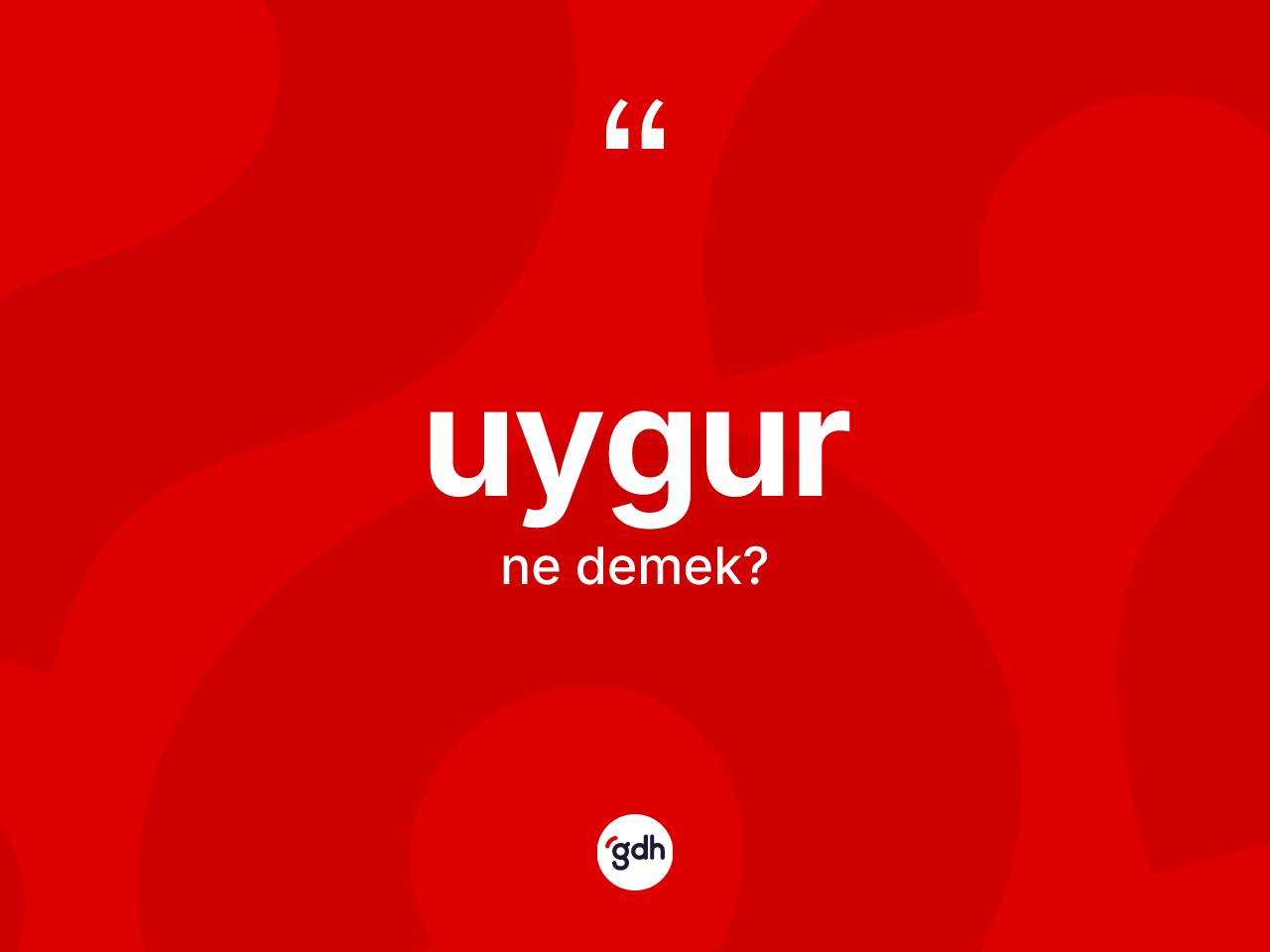 Uygur kelimesi ne demek? Uygur'un TDK'ya göre anlamı nedir?