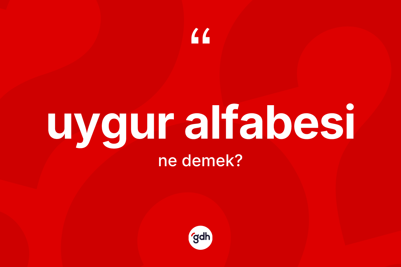Uygur alfabesi kelimesinin tanımı nedir? Uygur alfabesi'nin halk arasındaki kullanımı nasıldır?
