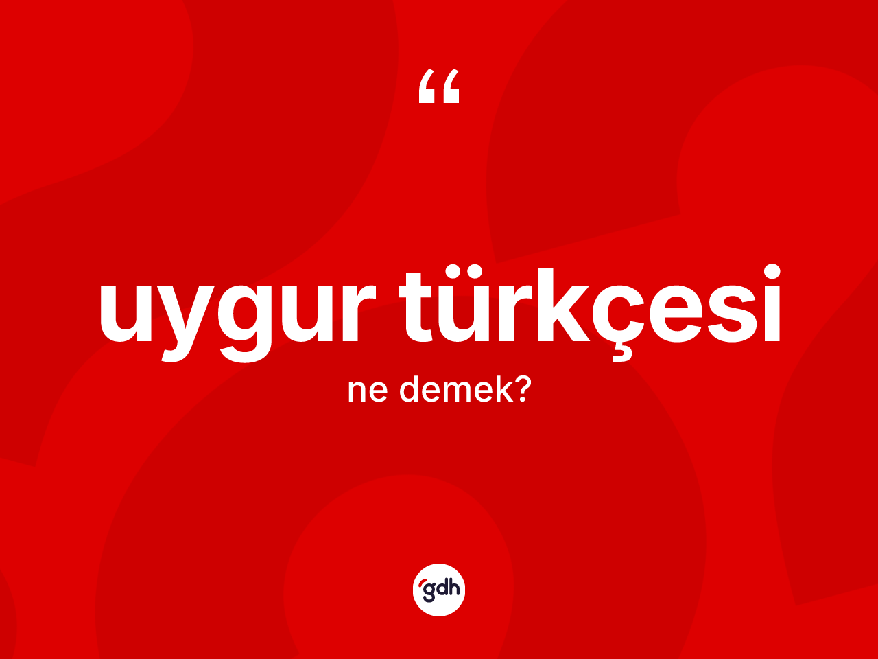 Uygur Türkçesi kelimesi nedir? Uygur Türkçesi'nin TDK'ya göre anlamı nedir?