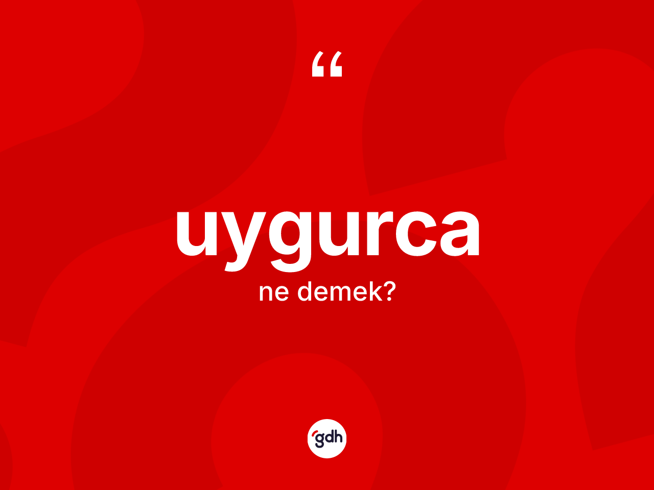 Uygurca kelimesi nedir? Uygurca'nın TDK'ya göre anlamı nedir?