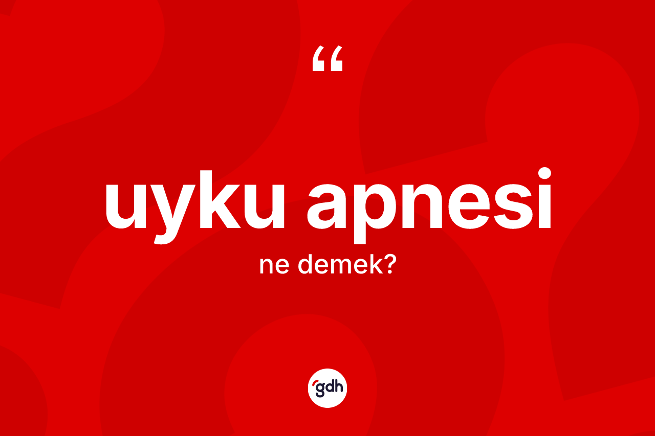 Uyku apnesi kelimesi ne demek? Uyku apnesinin TDK'ya göre anlamı nedir?