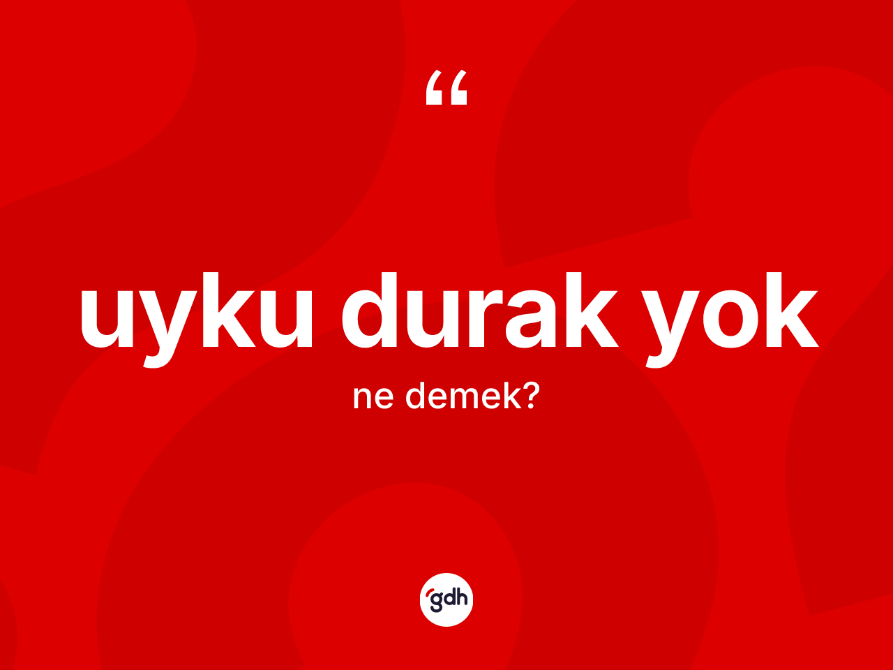 Uyku durak yok ifadesinin anlamı nedir? Uyku durak yok ifadesi hangi durumlarda kullanılır