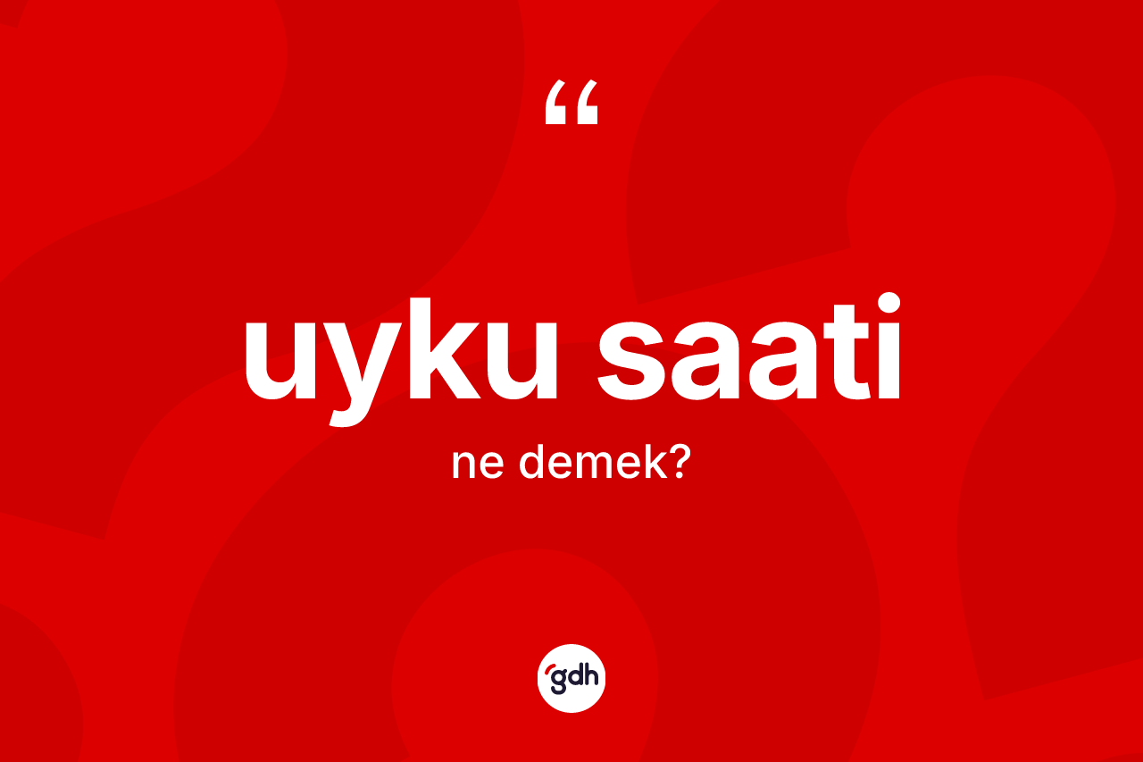 Uyku saati kelimesinin tanımı nedir? Uyku saatinin kısaca tanımı nedir?