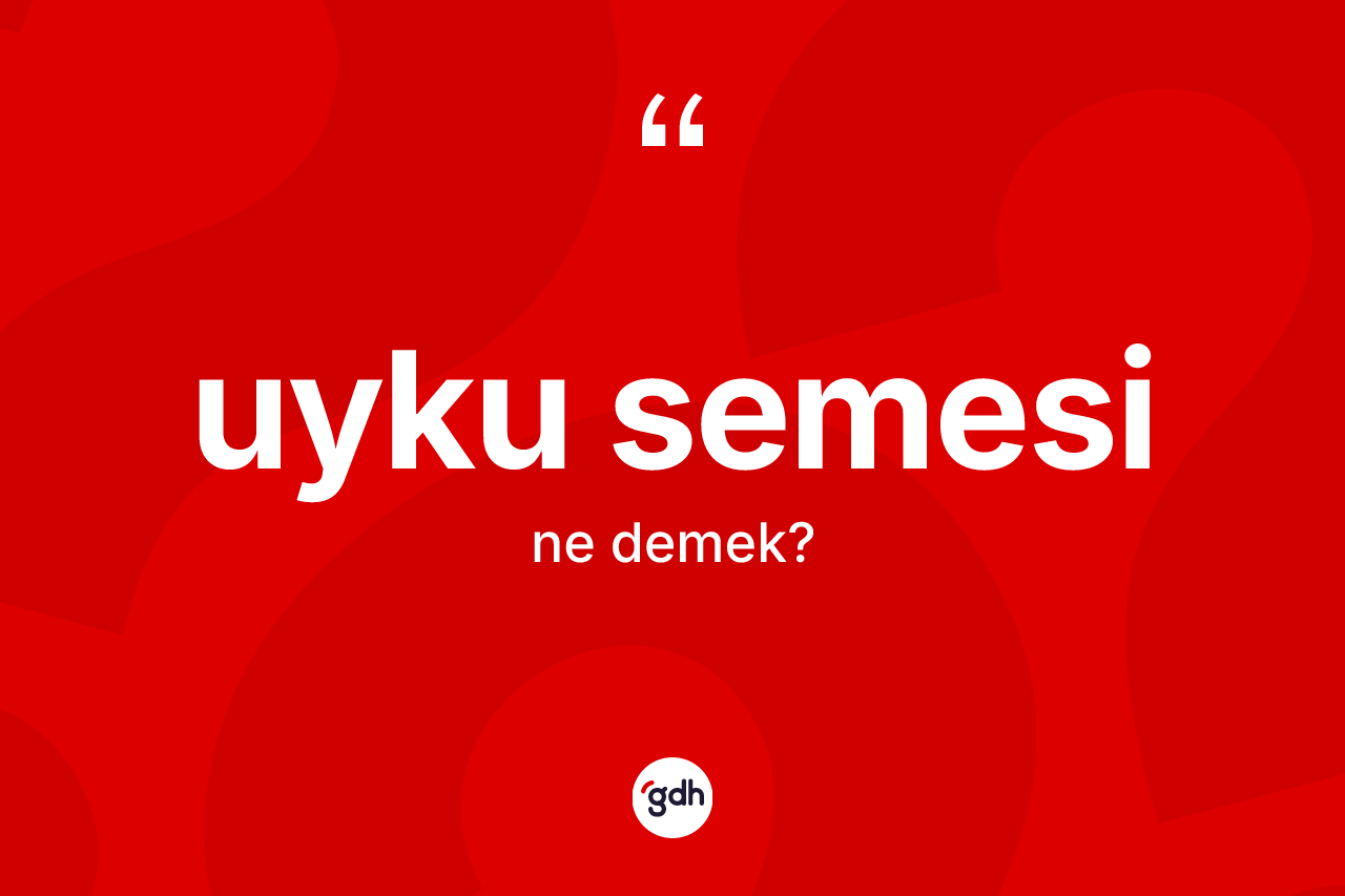 Uyku semesi kelimesinin sözlükteki tanımı nedir? Uyku semesi kelimesinin TDK'ya göre açıklaması nedir?
