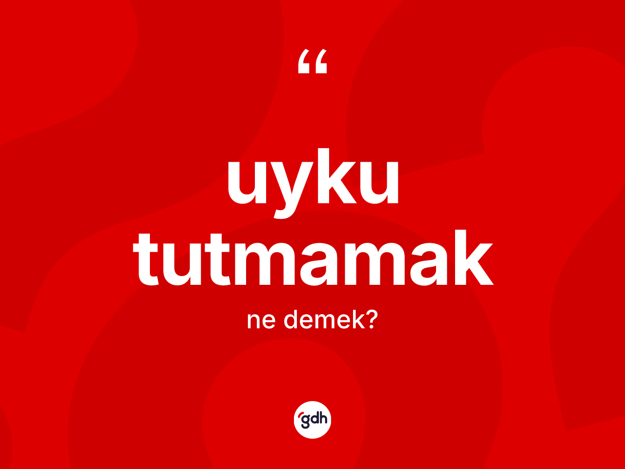 Uyku tutmamak ifadesinin sözlükteki anlamı nedir? Uyku tutmamak sözü hangi durumlarda kullanılır?