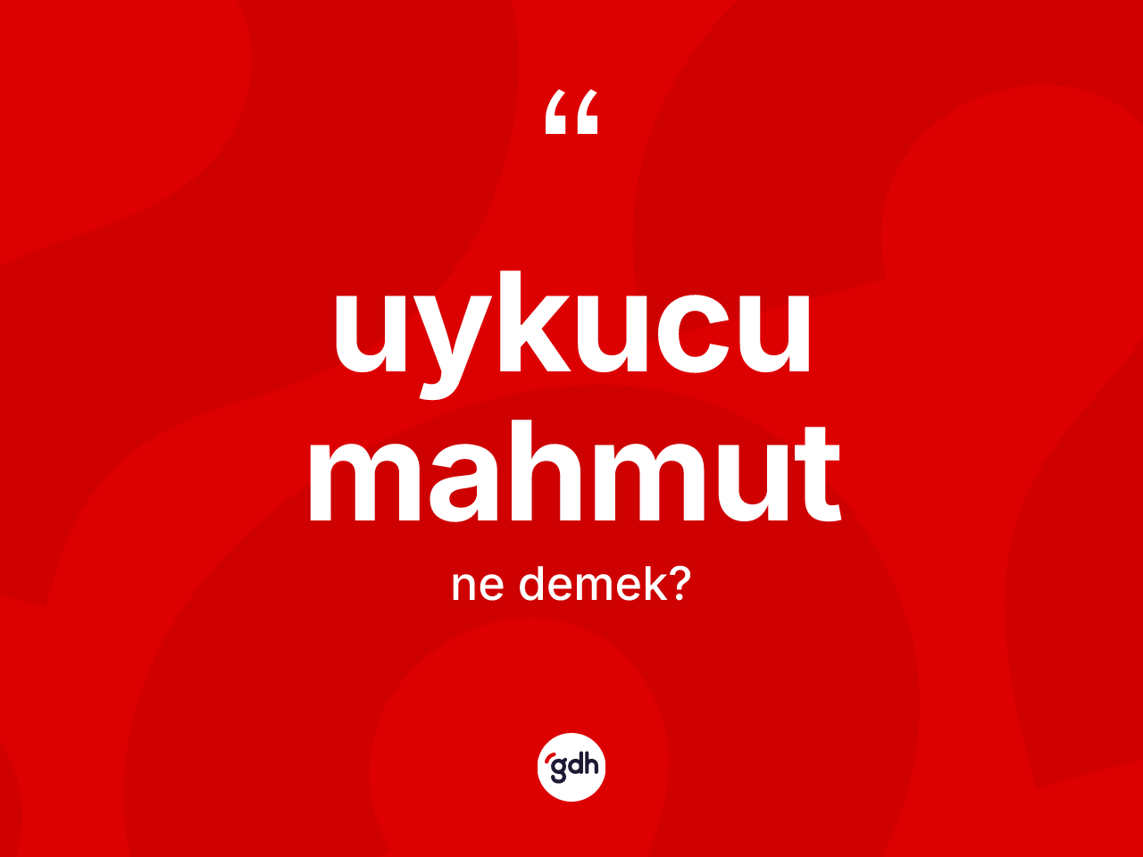Uykucu Mahmut kelimesi nedir? Uykucu Mahmutun TDK'ya göre anlamı nedir?