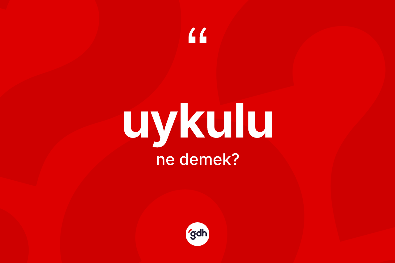 Uykulu kelimesi ne demek? Uykulu kelimesinin TDK anlamı nedir?