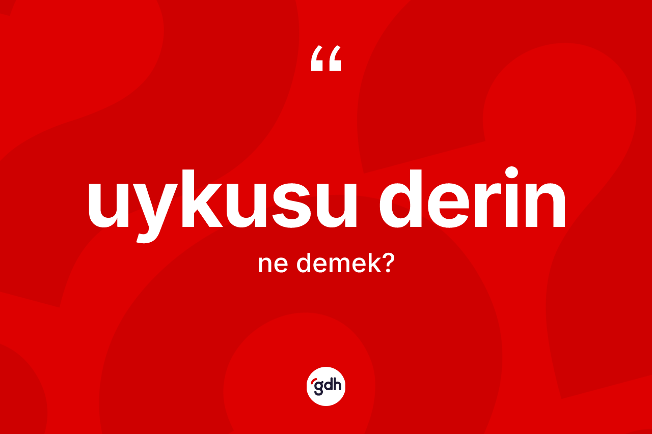 Uykusu derin kelimesinin tanımı nedir? Uykusu derin kelimesinin özellikleri nelerdir?
