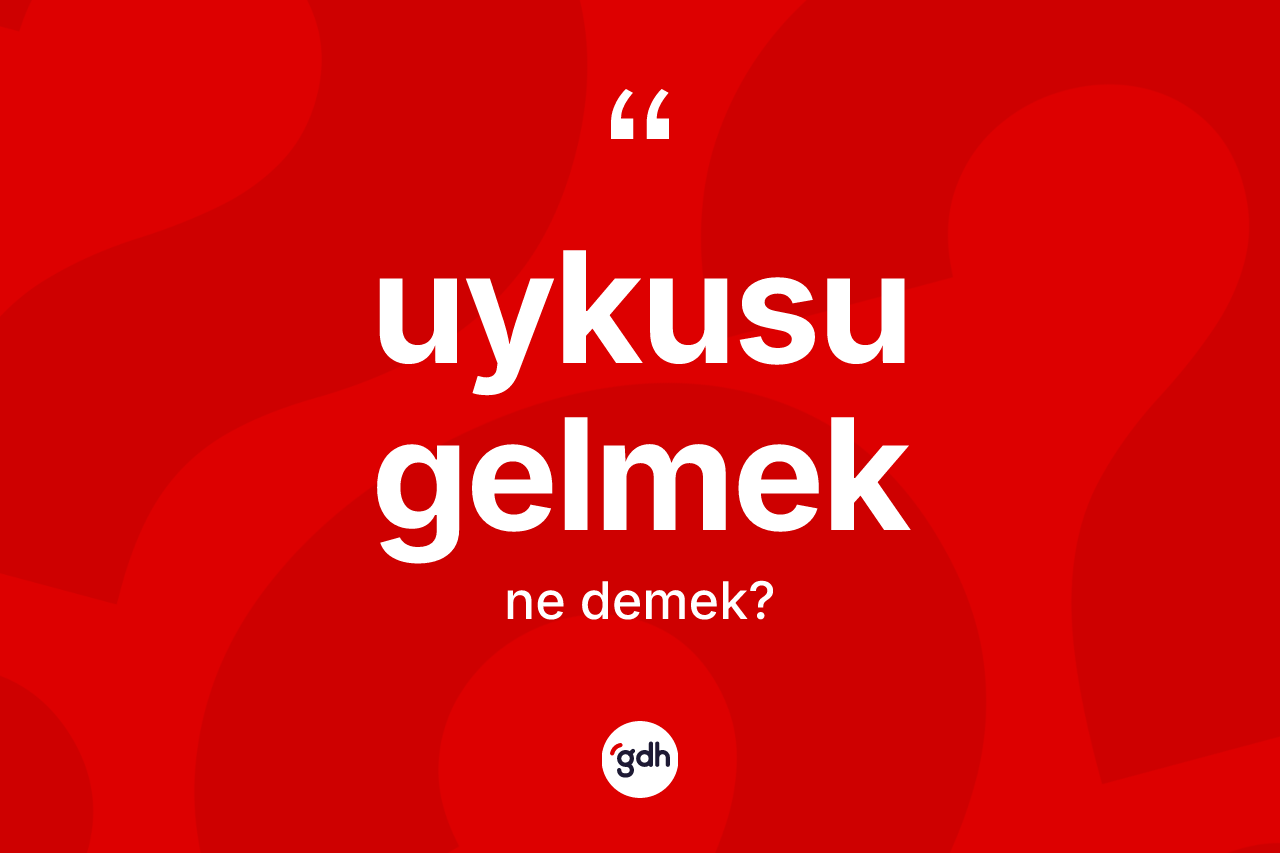 Uykusu gelmek ifadesinin kısaca tanımı nedir? Uykusu gelmek ifadesi nerede kullanılır?
