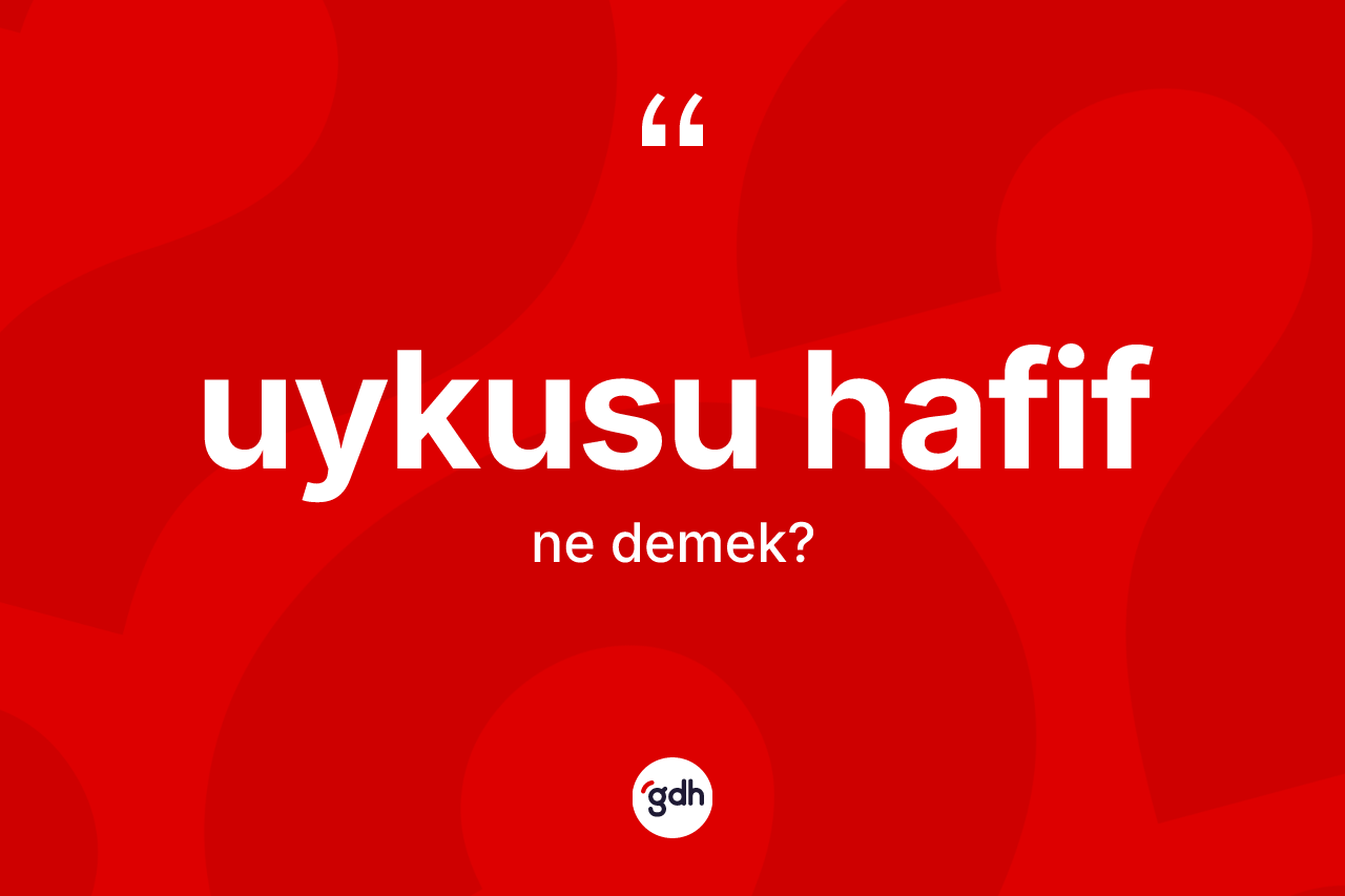 Uykusu hafif kelimesi ne anlama gelir? Uykusu hafif kelimesinin kaç farklı anlamı var?