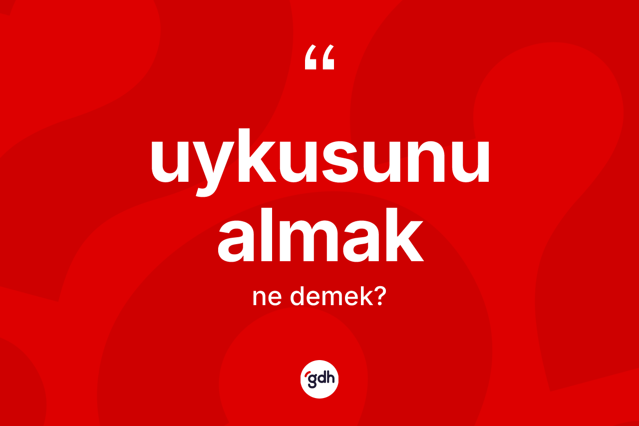 Uykusunu almak ifadesi ne demek? Uykusunu almak ifadesi hangi durumlarda kullanılır?