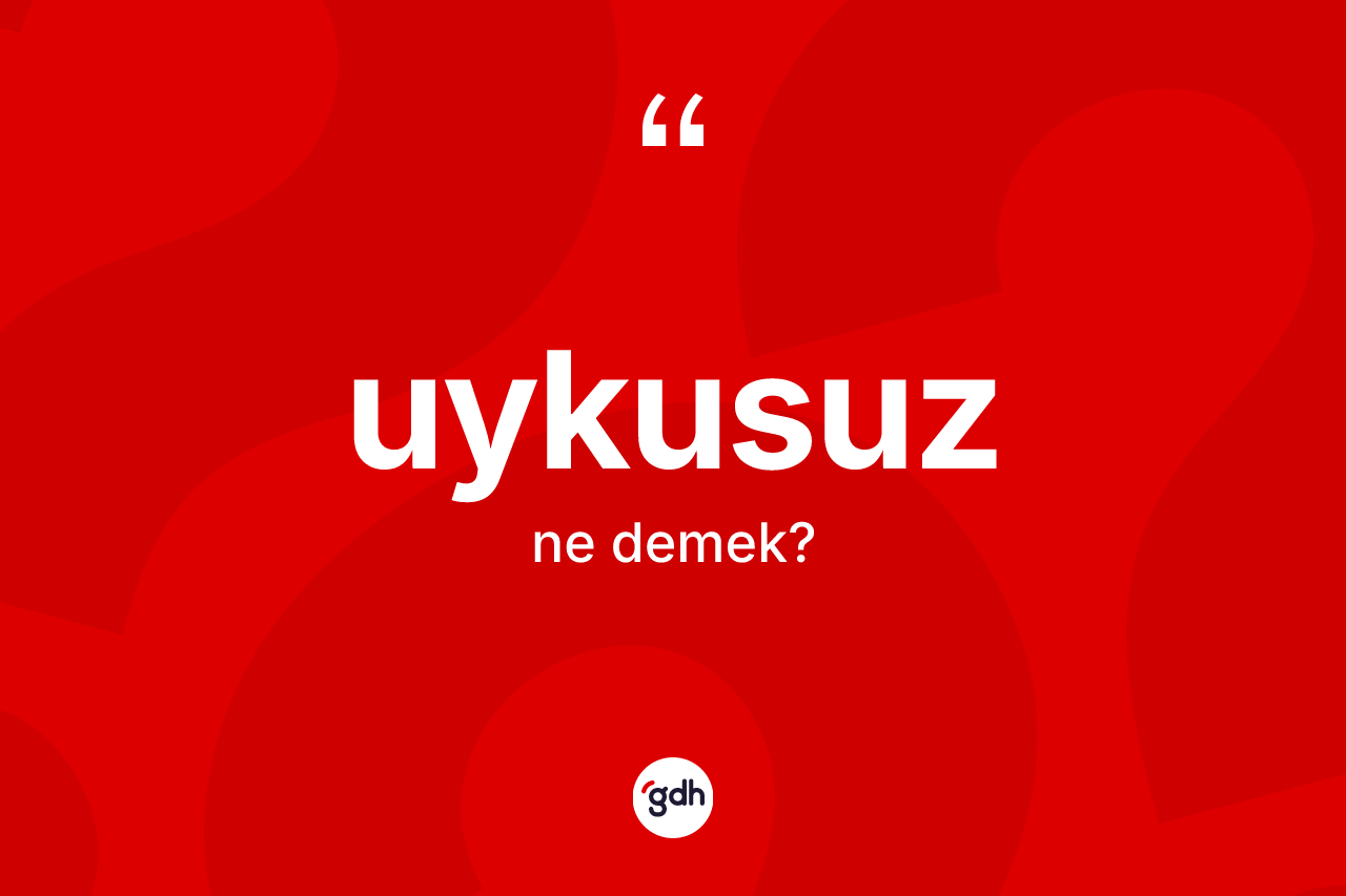 Uykusuz kelimesinin sözlükteki tanımı nedir? Uykusuzun halk arasındaki kullanımı nasıldır?