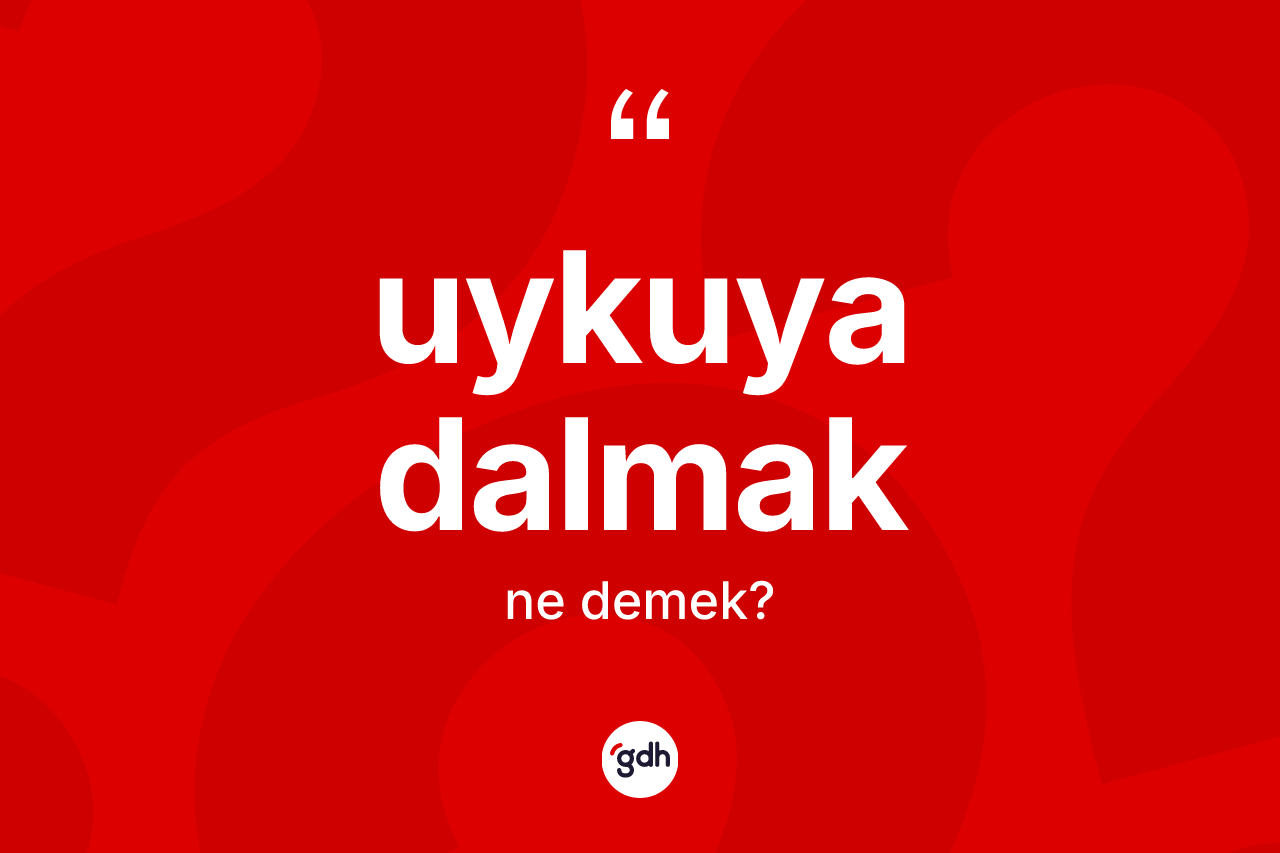 Uykuya dalmak ifadesi ne demek? Uykuya dalmak sözü hangi durumlarda kullanılır?
