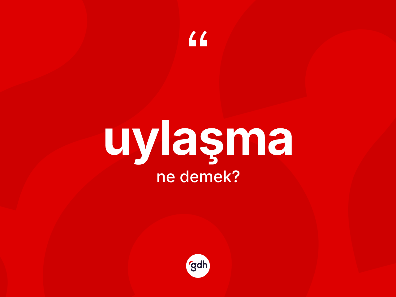 Uylaşma kelimesinin sözlükteki tanımı nedir? Uylaşmanın TDK'ya göre anlamı nedir?