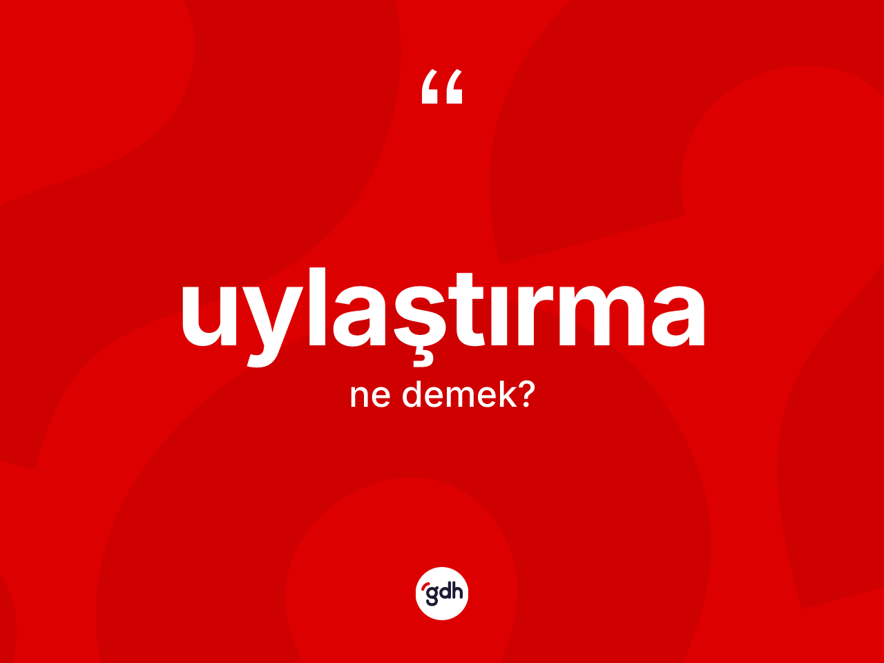 Uylaştırma kelimesinin sözlükteki tanımı nedir? Uylaştırma kelimesinin TDK anlamı nedir?