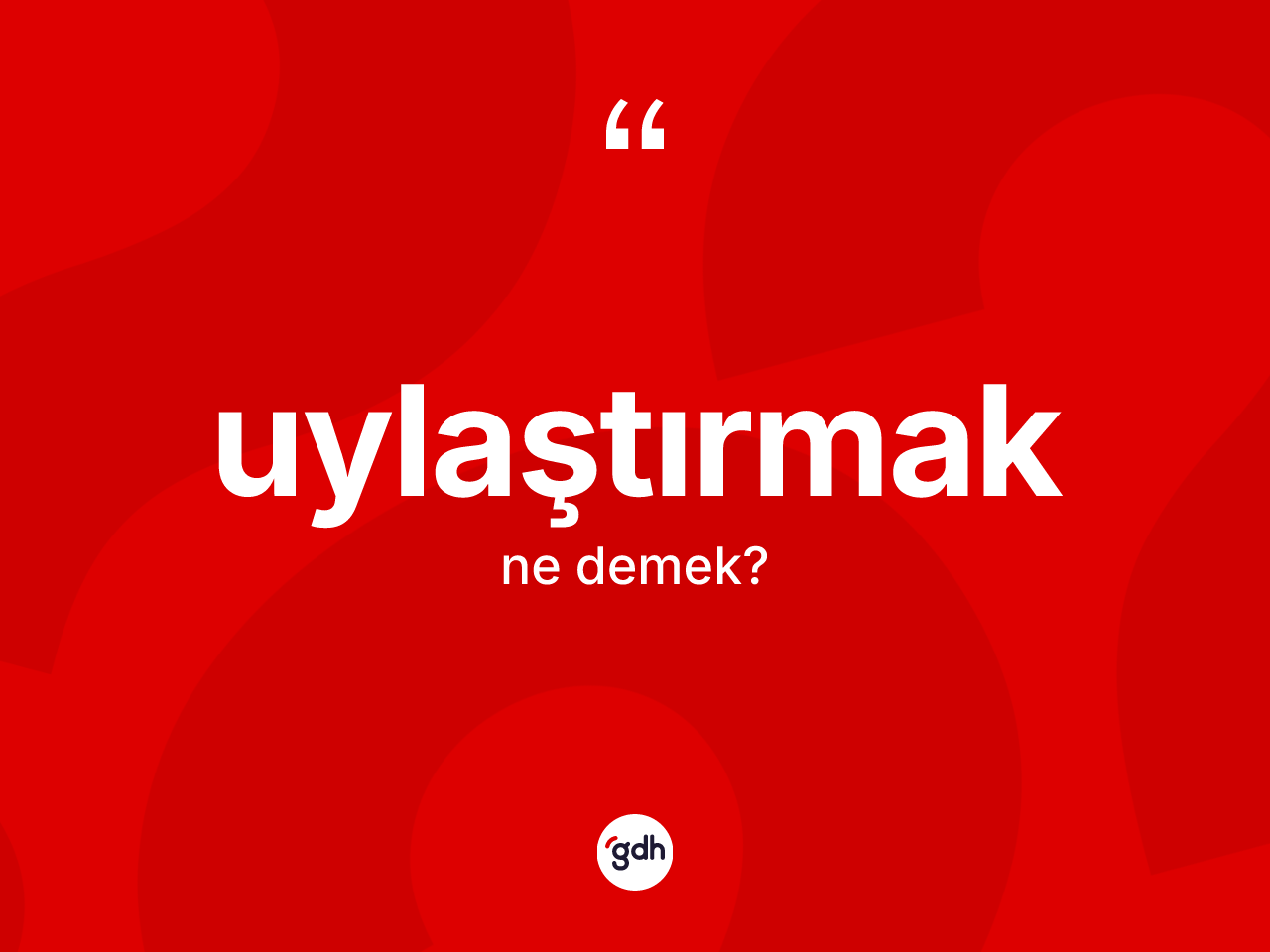 Uylaştırmak kelimesinin sözlükteki tanımı nedir? Uylaştırmağın halk arasındaki kullanımı nasıldır?