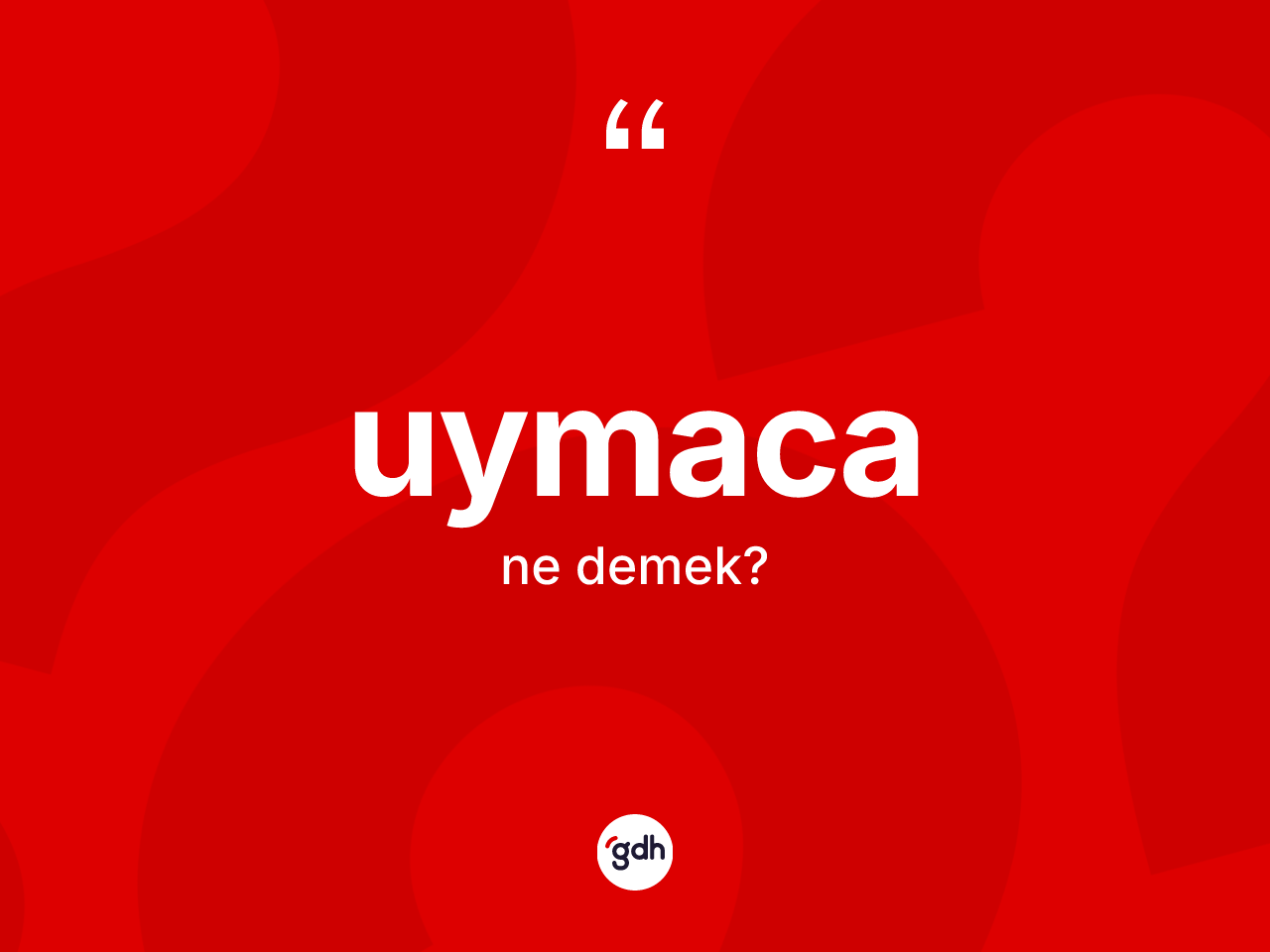 Uymaca kelimesi ne demek? Uymacanın TDK'ya göre anlamı nedir?