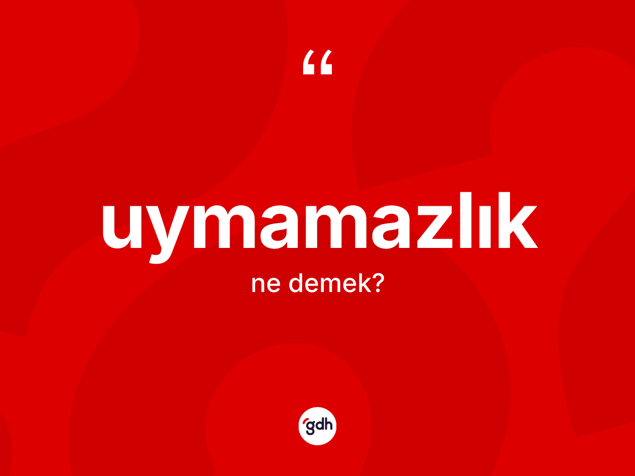 Uymamazlık ne anlama gelir? Uymamazlığın TDK'ya göre anlamı nedir?