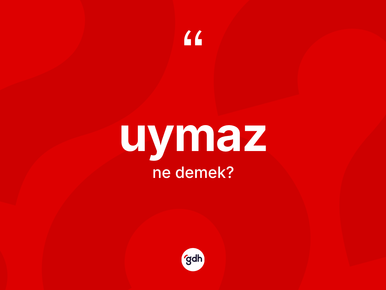 Uymaz kelimesinin sözlükteki tanımı nedir? Uymazın halk arasındaki kullanımı nasıldır?
