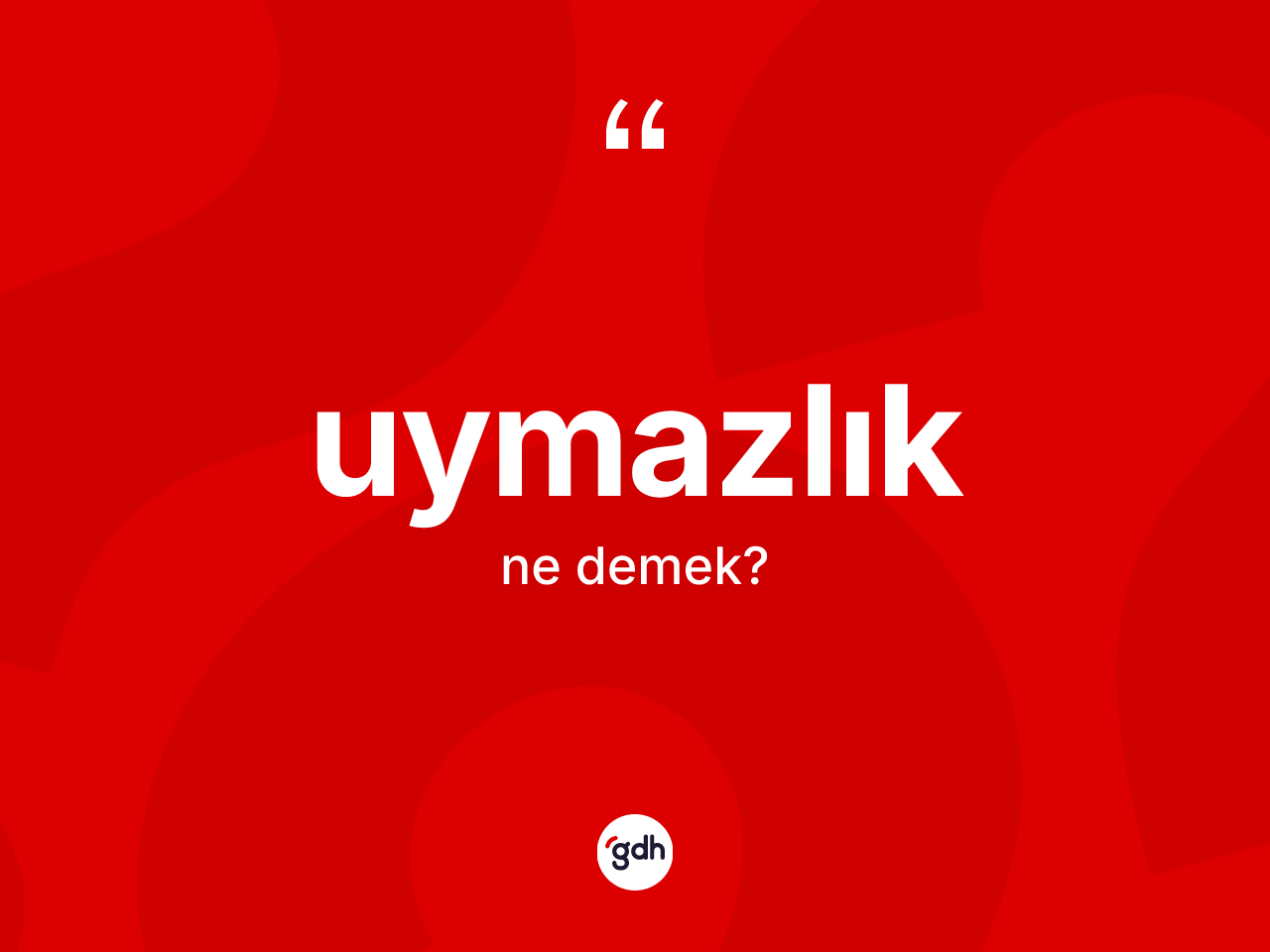 Uymazlık kelimesinin anlamı nedir? Uymazlık kelimesinin TDK'ya göre açıklaması nedir?