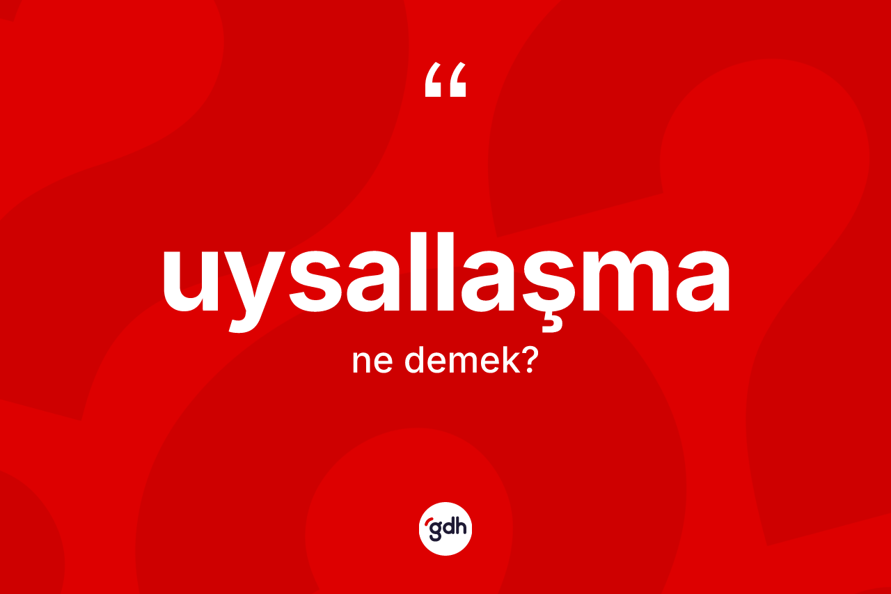 Uysallaşma kelimesinin tanımı nedir? Uysallaşmanın TDK'ya göre anlamı nedir?