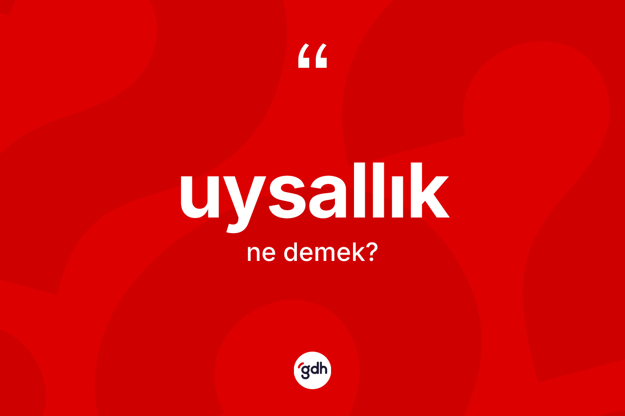 Uysallık kelimesinin anlamı nedir? Uysallık kelimesinin TDK anlamı nedir?