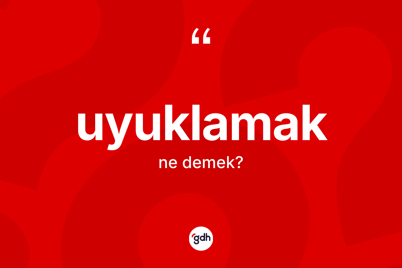 Uyuklamak kelimesinin sözlükteki tanımı nedir? Uyuklamak kelimesinin TDK'ya göre açıklaması nedir?