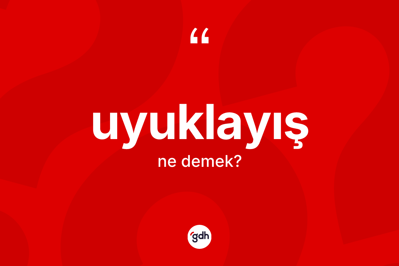 Uyuklayış ne anlama gelir? Uyuklayış kelimesinin TDK anlamı nedir?