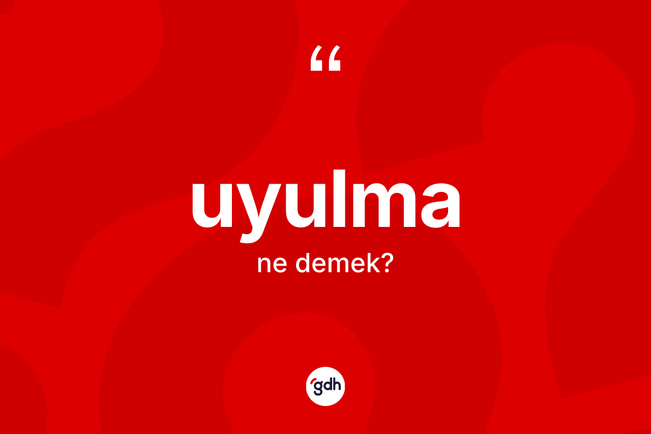 Uyulma kelimesinin tanımı nedir? Uyulmanın halk arasındaki kullanımı nasıldır?